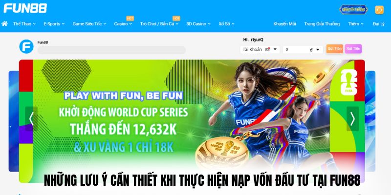 Những lưu ý cần thiết khi thực hiện nạp vốn đầu tư tại Fun88